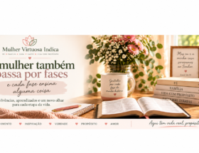 Mulher Virtuosa Indica — fases da vida da mulher, fé, família e aprendizados ao longo da vida.